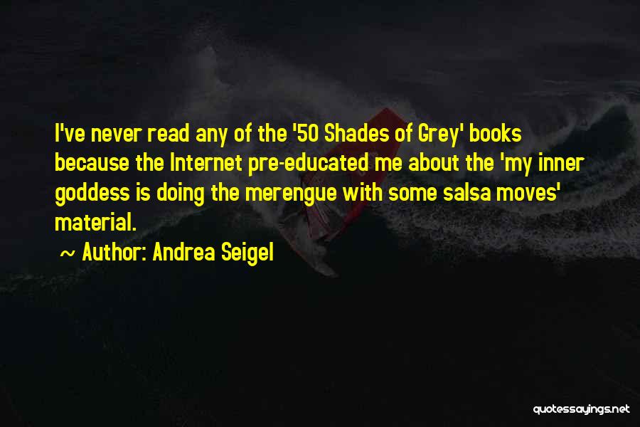 50 Shades My Inner Goddess Quotes By Andrea Seigel