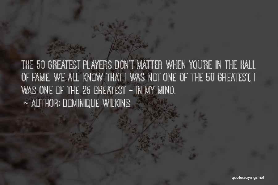 50 Things That Really Matter Quotes By Dominique Wilkins