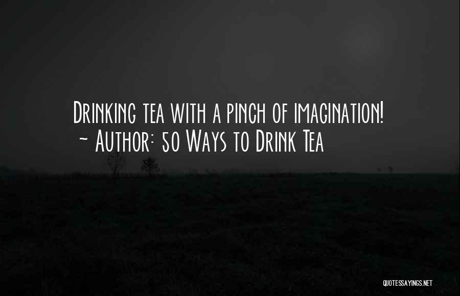 50 Ways To Drink Tea Quotes 876164