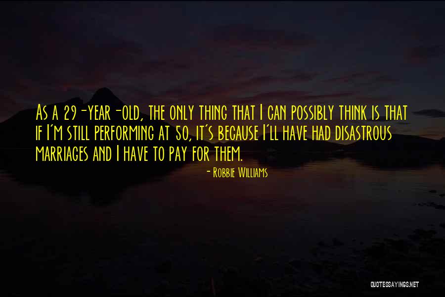 50 Year Old Quotes By Robbie Williams 50 Year Old Quotes By Robbie Williams