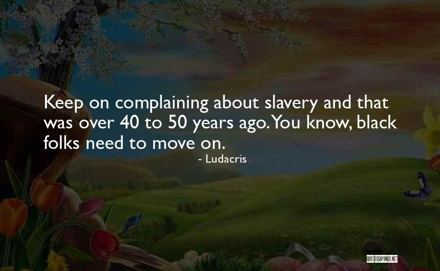50 Years Ago Quotes By Ludacris