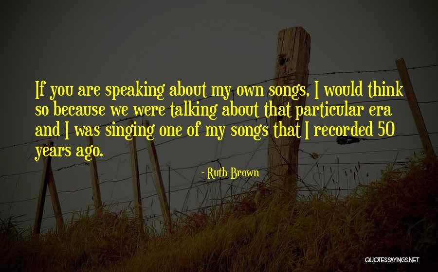 50 Years Ago Quotes By Ruth Brown