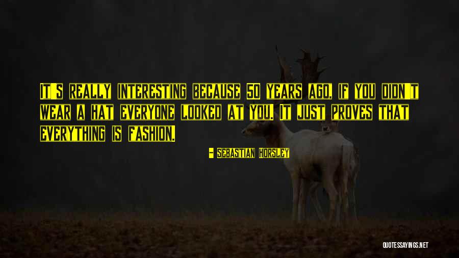 50 Years Ago Quotes By Sebastian Horsley