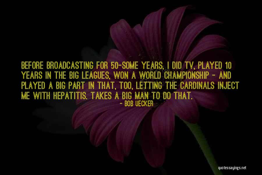 50 Years From Now Quotes By Bob Uecker