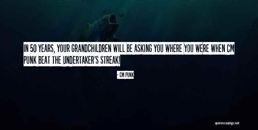 50 Years From Now Quotes By CM Punk 50 Years From Now Quotes By CM Punk