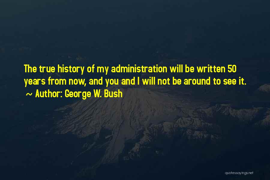 50 Years From Now Quotes By George W. Bush