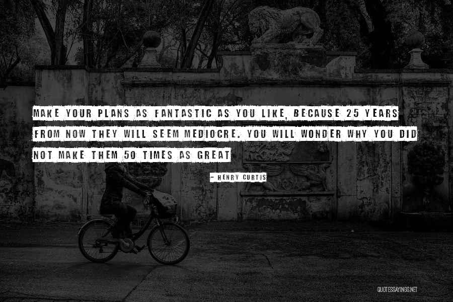 50 Years From Now Quotes By Henry Curtis 50 Years From Now Quotes By Henry Curtis
