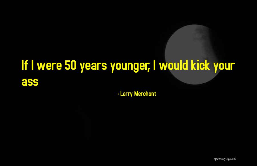 50 Years From Now Quotes By Larry Merchant