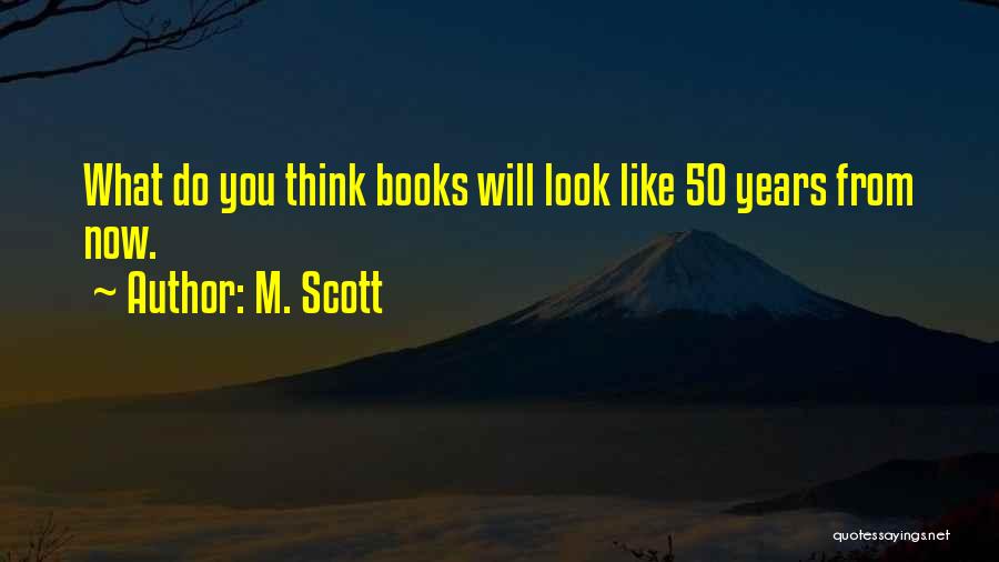 50 Years From Now Quotes By M. Scott