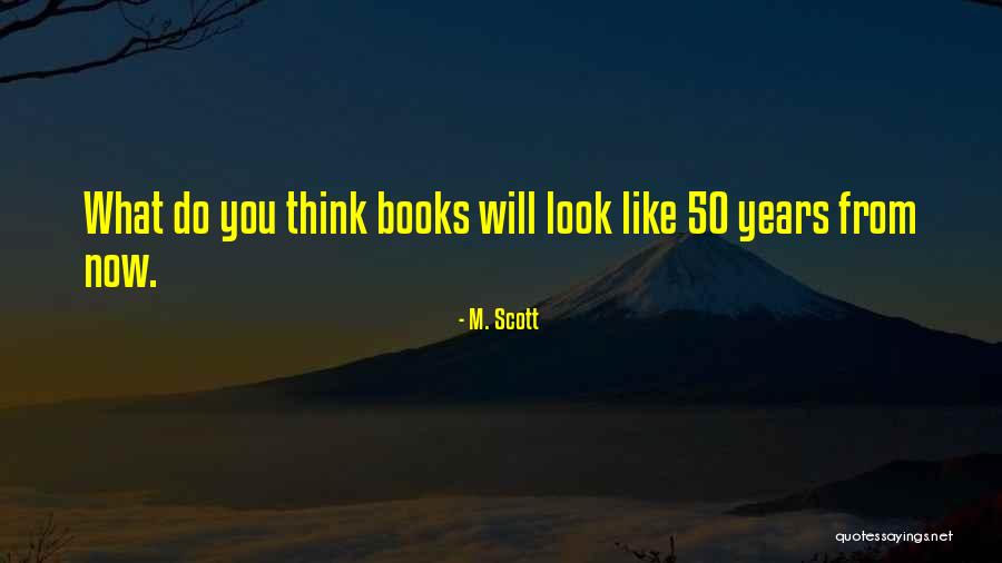 50 Years From Now Quotes By M. Scott