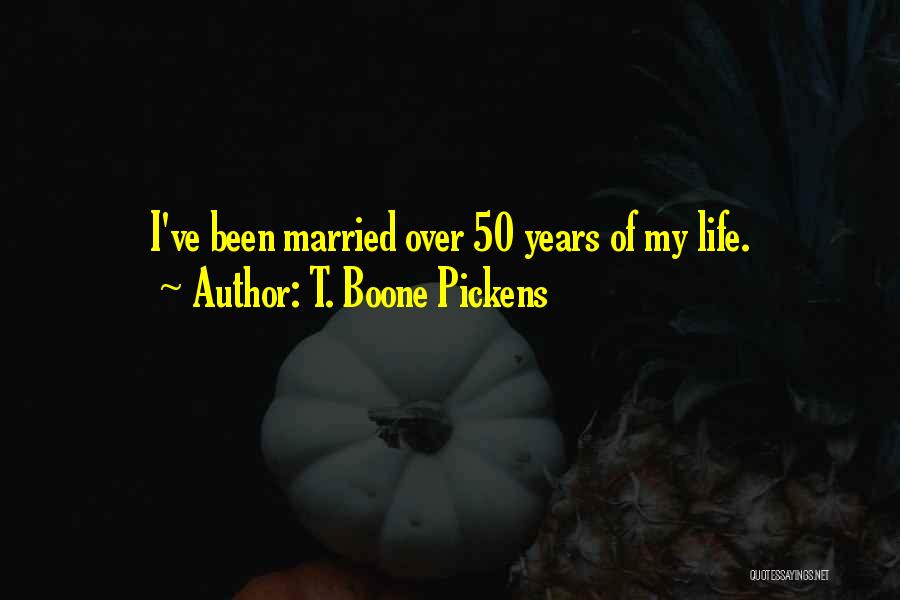 50 Years Married Quotes By T. Boone Pickens