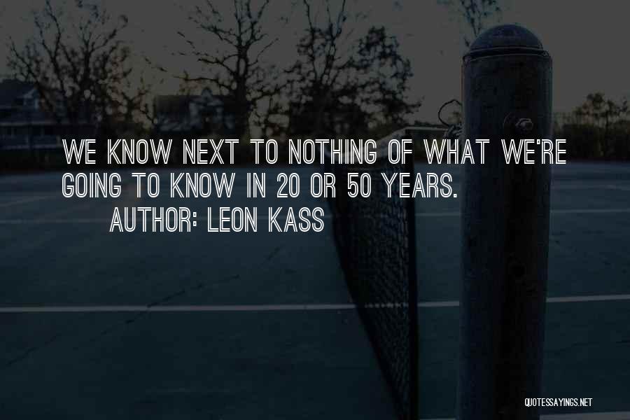 50 Years Quotes By Leon Kass