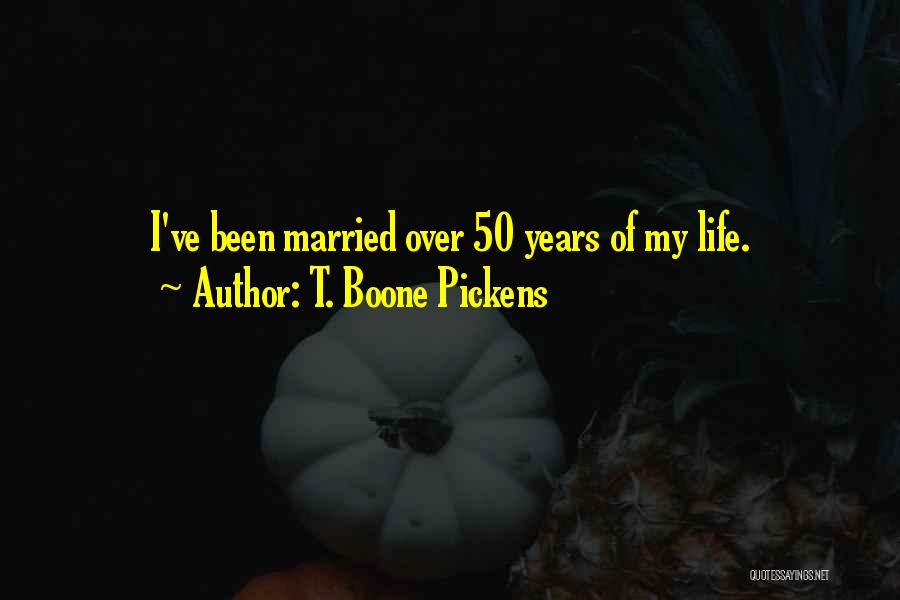 50 Years Quotes By T. Boone Pickens