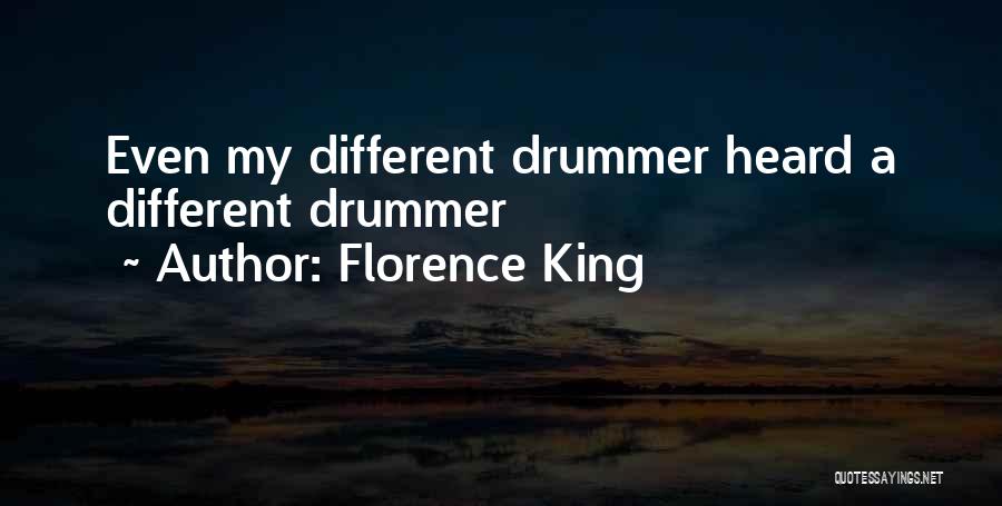 Florence King Quotes: Even My Different Drummer Heard A Different Drummer