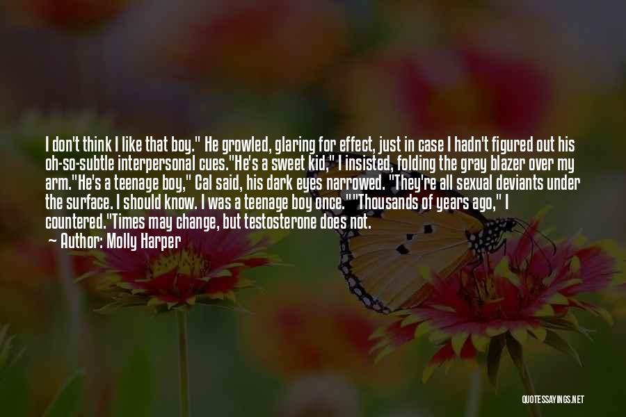 Molly Harper Quotes: I Don't Think I Like That Boy. He Growled, Glaring For Effect, Just In Case I Hadn't Figured Out His