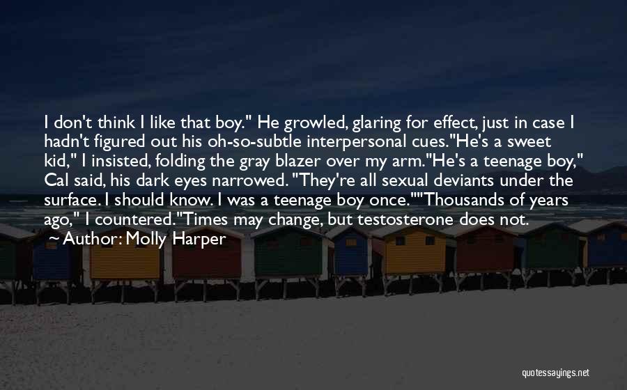Molly Harper Quotes: I Don't Think I Like That Boy. He Growled, Glaring For Effect, Just In Case I Hadn't Figured Out His