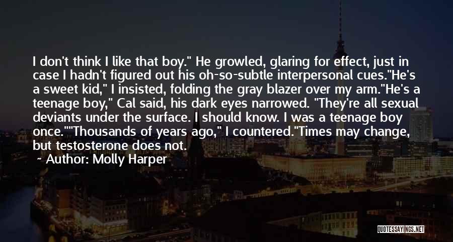 Molly Harper Quotes: I Don't Think I Like That Boy. He Growled, Glaring For Effect, Just In Case I Hadn't Figured Out His