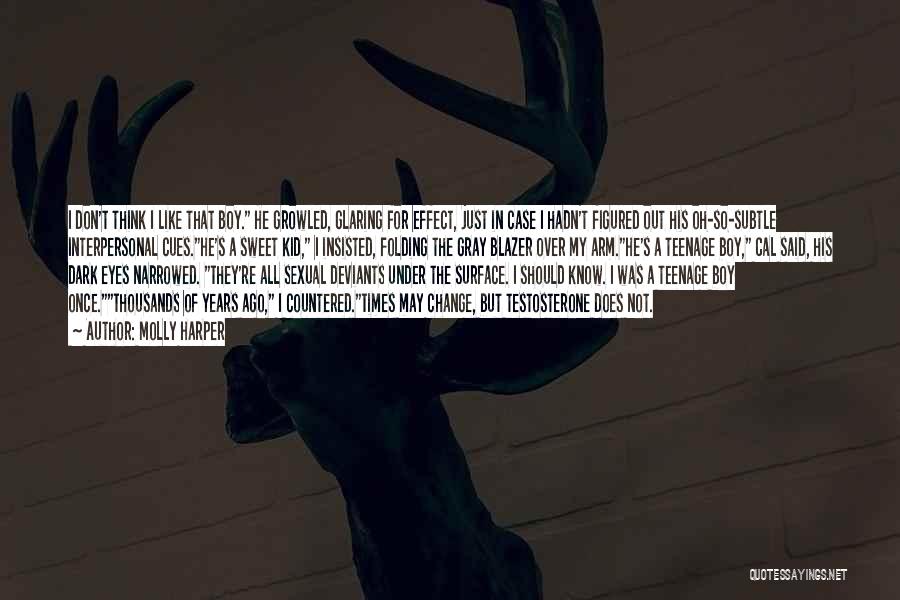 Molly Harper Quotes: I Don't Think I Like That Boy. He Growled, Glaring For Effect, Just In Case I Hadn't Figured Out His