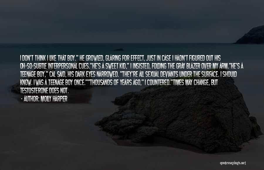 Molly Harper Quotes: I Don't Think I Like That Boy. He Growled, Glaring For Effect, Just In Case I Hadn't Figured Out His