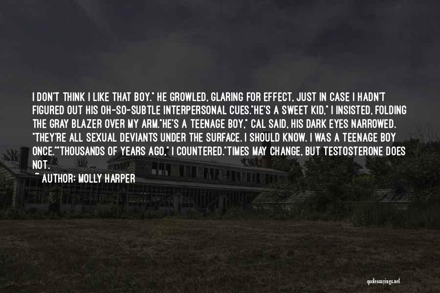 Molly Harper Quotes: I Don't Think I Like That Boy. He Growled, Glaring For Effect, Just In Case I Hadn't Figured Out His