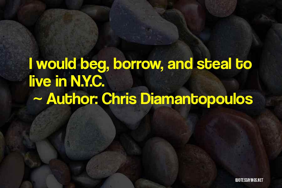 Chris Diamantopoulos Quotes: I Would Beg, Borrow, And Steal To Live In N.y.c.