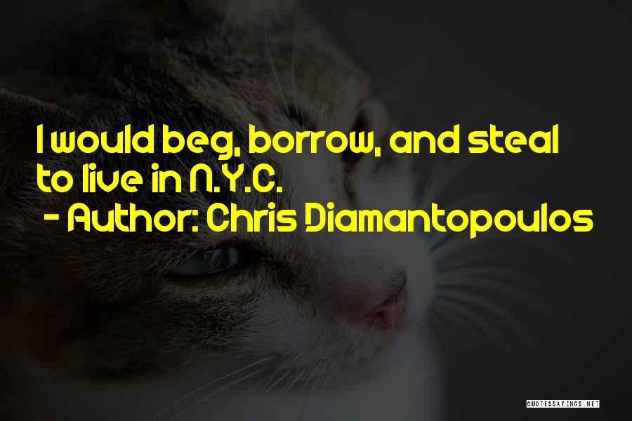 Chris Diamantopoulos Quotes: I Would Beg, Borrow, And Steal To Live In N.y.c.