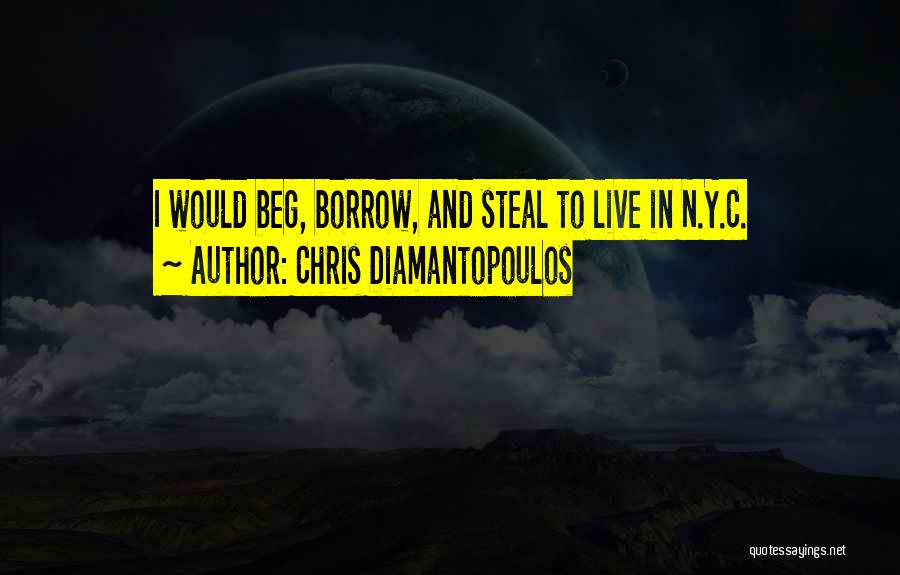 Chris Diamantopoulos Quotes: I Would Beg, Borrow, And Steal To Live In N.y.c.