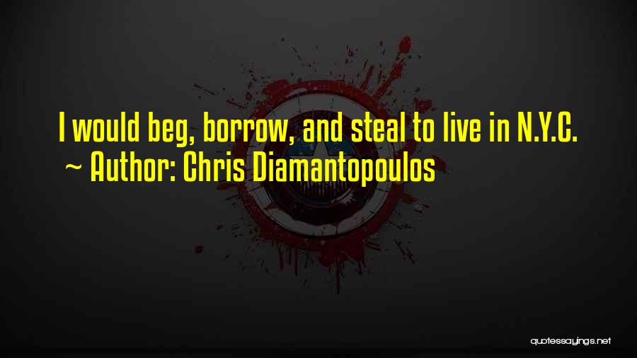 Chris Diamantopoulos Quotes: I Would Beg, Borrow, And Steal To Live In N.y.c.