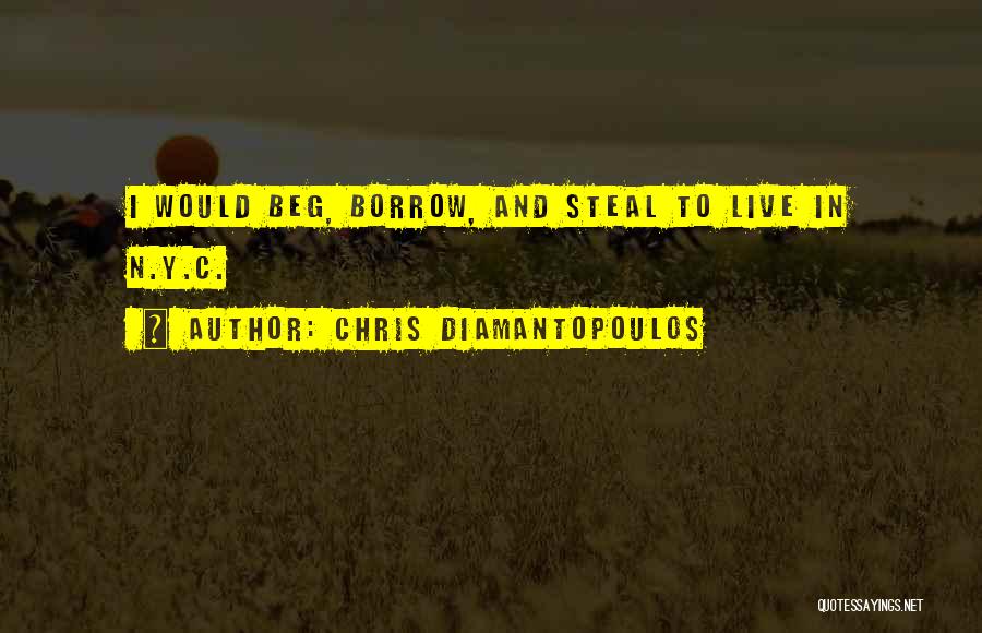 Chris Diamantopoulos Quotes: I Would Beg, Borrow, And Steal To Live In N.y.c.