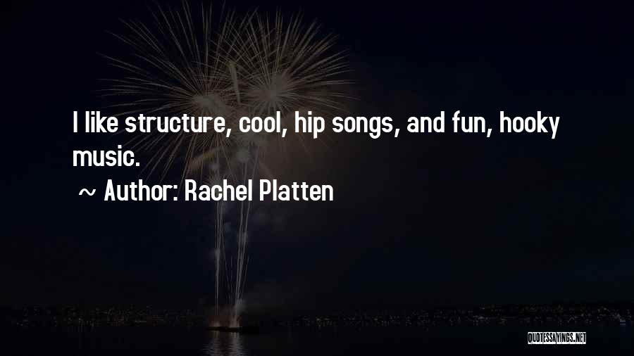 Rachel Platten Quotes: I Like Structure, Cool, Hip Songs, And Fun, Hooky Music.