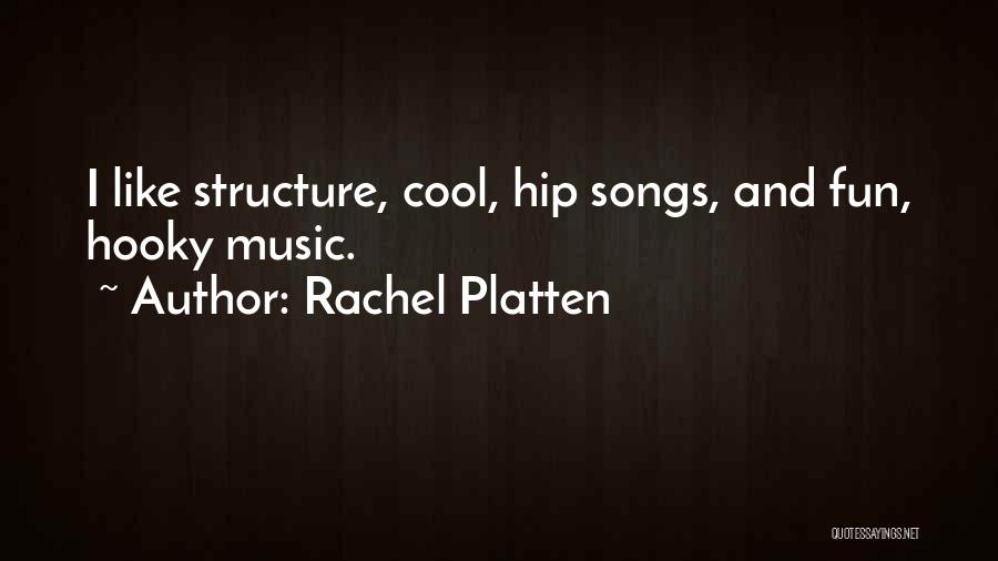 Rachel Platten Quotes: I Like Structure, Cool, Hip Songs, And Fun, Hooky Music.