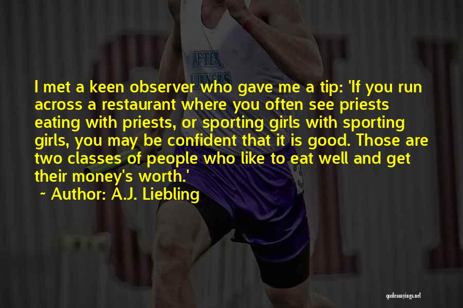 A.J. Liebling Quotes: I Met A Keen Observer Who Gave Me A Tip: 'if You Run Across A Restaurant Where You Often See