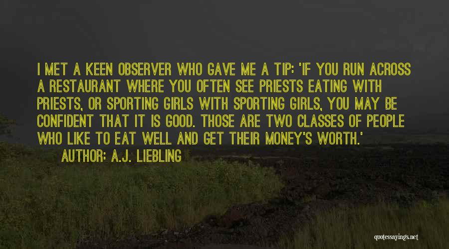 A.J. Liebling Quotes: I Met A Keen Observer Who Gave Me A Tip: 'if You Run Across A Restaurant Where You Often See