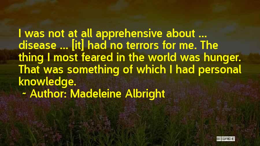 Madeleine Albright Quotes: I Was Not At All Apprehensive About ... Disease ... [it] Had No Terrors For Me. The Thing I Most