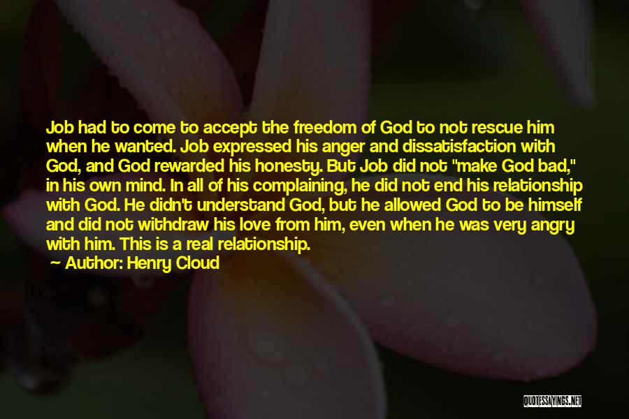 Henry Cloud Quotes: Job Had To Come To Accept The Freedom Of God To Not Rescue Him When He Wanted. Job Expressed His