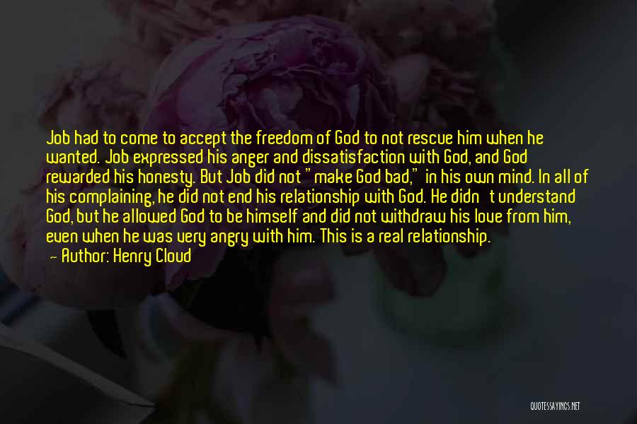 Henry Cloud Quotes: Job Had To Come To Accept The Freedom Of God To Not Rescue Him When He Wanted. Job Expressed His