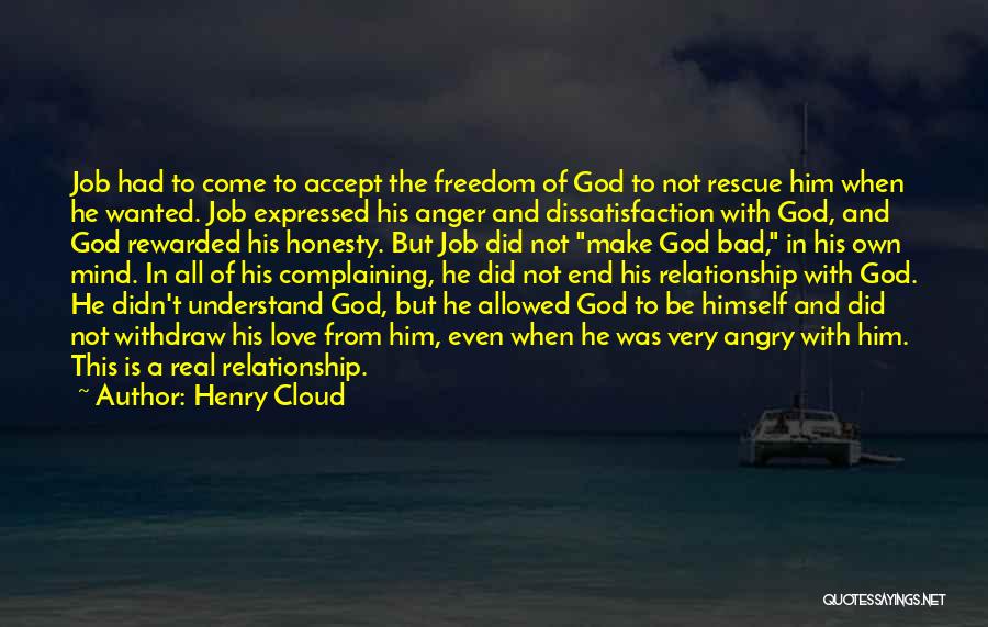 Henry Cloud Quotes: Job Had To Come To Accept The Freedom Of God To Not Rescue Him When He Wanted. Job Expressed His