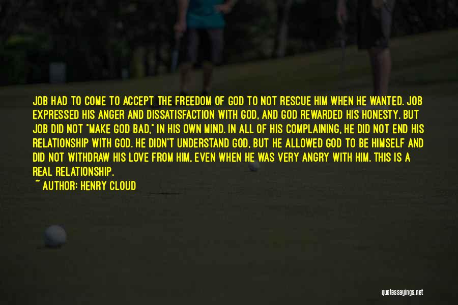 Henry Cloud Quotes: Job Had To Come To Accept The Freedom Of God To Not Rescue Him When He Wanted. Job Expressed His