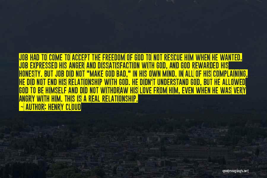 Henry Cloud Quotes: Job Had To Come To Accept The Freedom Of God To Not Rescue Him When He Wanted. Job Expressed His