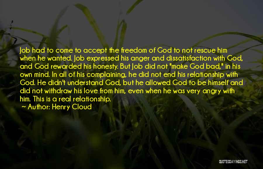 Henry Cloud Quotes: Job Had To Come To Accept The Freedom Of God To Not Rescue Him When He Wanted. Job Expressed His