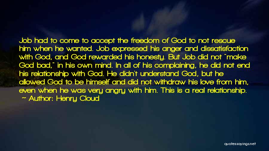 Henry Cloud Quotes: Job Had To Come To Accept The Freedom Of God To Not Rescue Him When He Wanted. Job Expressed His