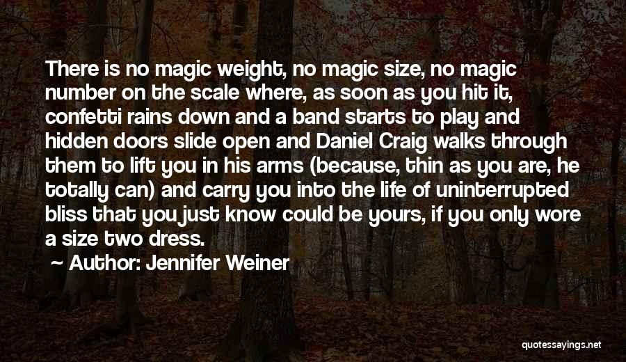 Jennifer Weiner Quotes: There Is No Magic Weight, No Magic Size, No Magic Number On The Scale Where, As Soon As You Hit