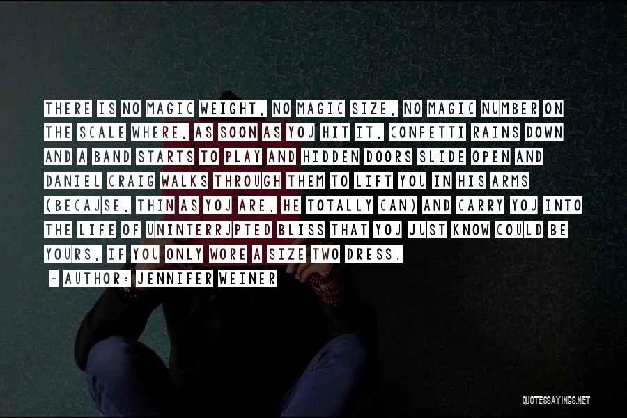 Jennifer Weiner Quotes: There Is No Magic Weight, No Magic Size, No Magic Number On The Scale Where, As Soon As You Hit