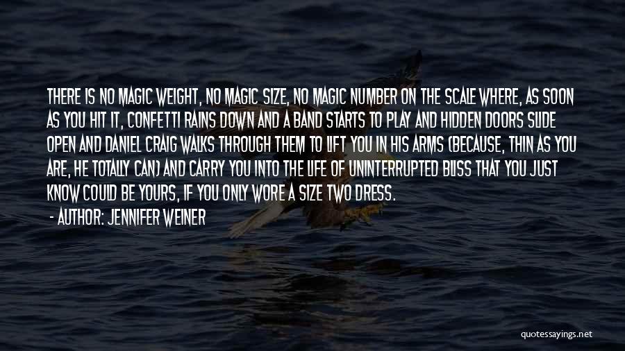 Jennifer Weiner Quotes: There Is No Magic Weight, No Magic Size, No Magic Number On The Scale Where, As Soon As You Hit