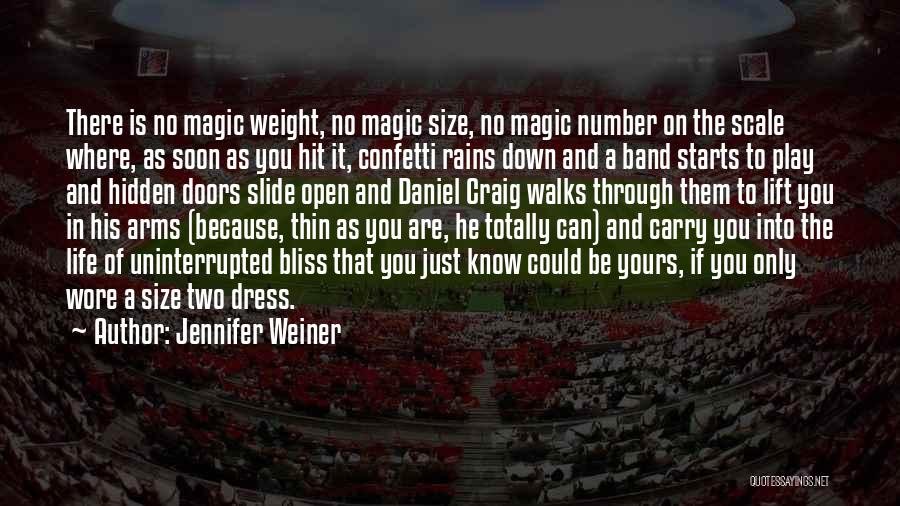 Jennifer Weiner Quotes: There Is No Magic Weight, No Magic Size, No Magic Number On The Scale Where, As Soon As You Hit