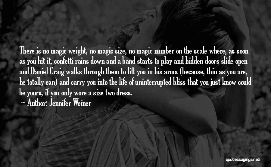 Jennifer Weiner Quotes: There Is No Magic Weight, No Magic Size, No Magic Number On The Scale Where, As Soon As You Hit