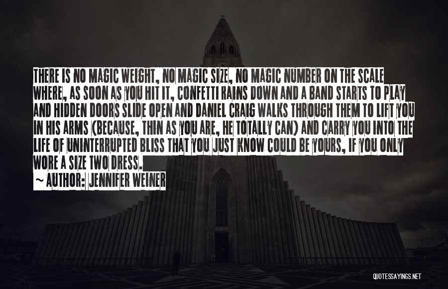 Jennifer Weiner Quotes: There Is No Magic Weight, No Magic Size, No Magic Number On The Scale Where, As Soon As You Hit