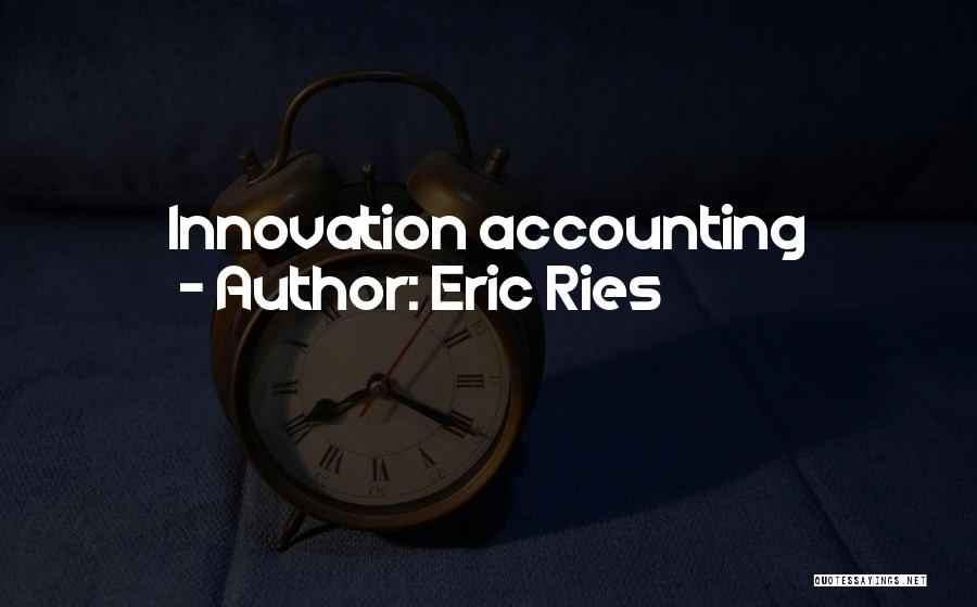 Eric Ries Quotes: Innovation Accounting