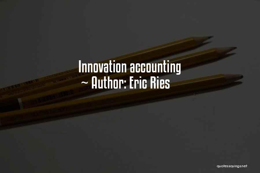 Eric Ries Quotes: Innovation Accounting