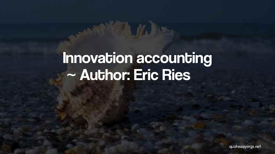 Eric Ries Quotes: Innovation Accounting